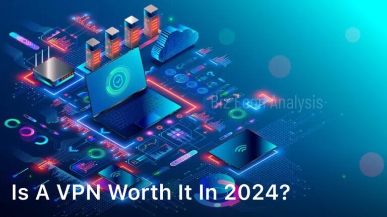 Is A VPN Worth It In 2024?
